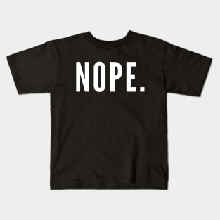 Nope. No. No Way. Kids T-Shirt